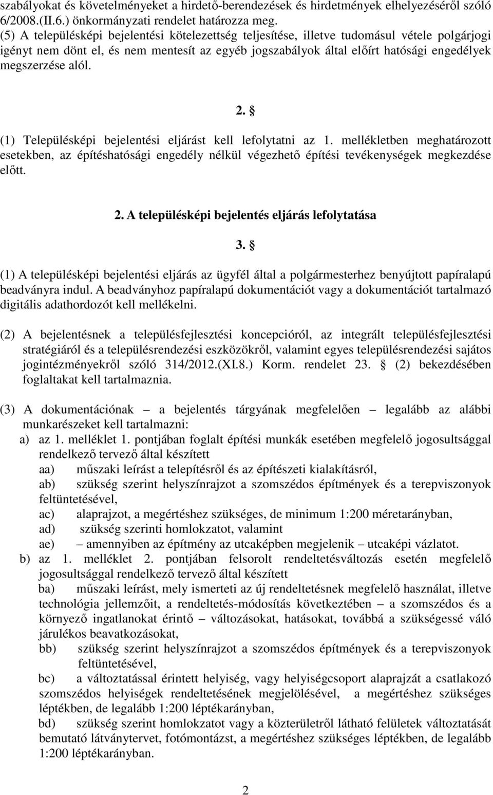 alól. 2. (1) Településképi bejelentési eljárást kell lefolytatni az 1. mellékletben meghatározott esetekben, az építéshatósági engedély nélkül végezhetı építési tevékenységek megkezdése elıtt. 2. A településképi bejelentés eljárás lefolytatása 3.