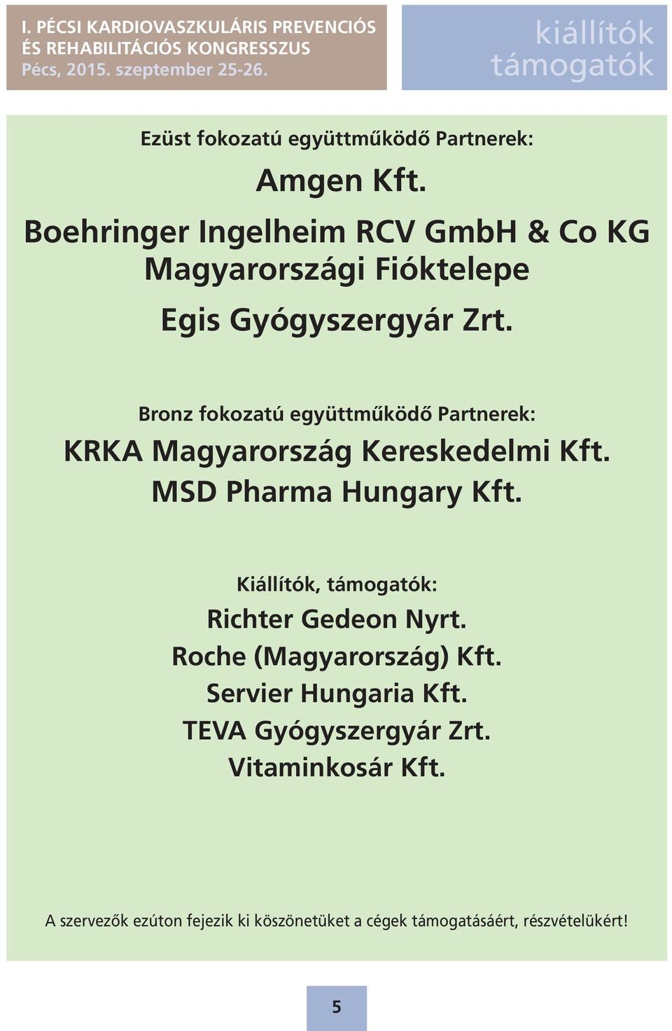 Bronz fokozatú együttműködő Partnerek: KRKA Magyarország Kereskedelmi Kft. MSD Pharma Hungary Kft.