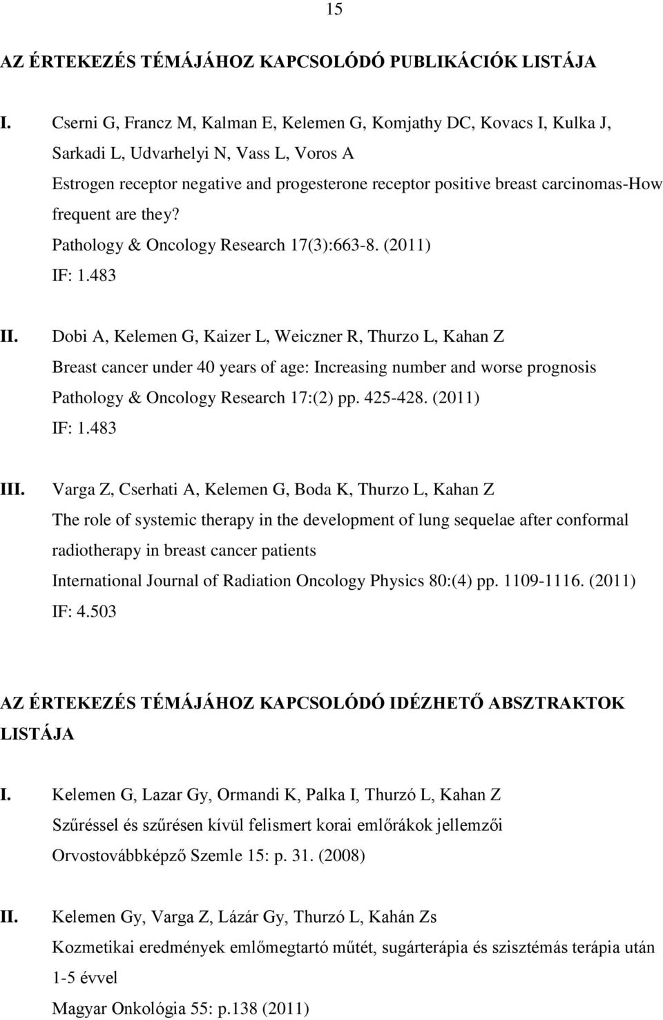 frequent are they? Pathology & Oncology Research 17(3):663-8. (2011) IF: 1.483 II.