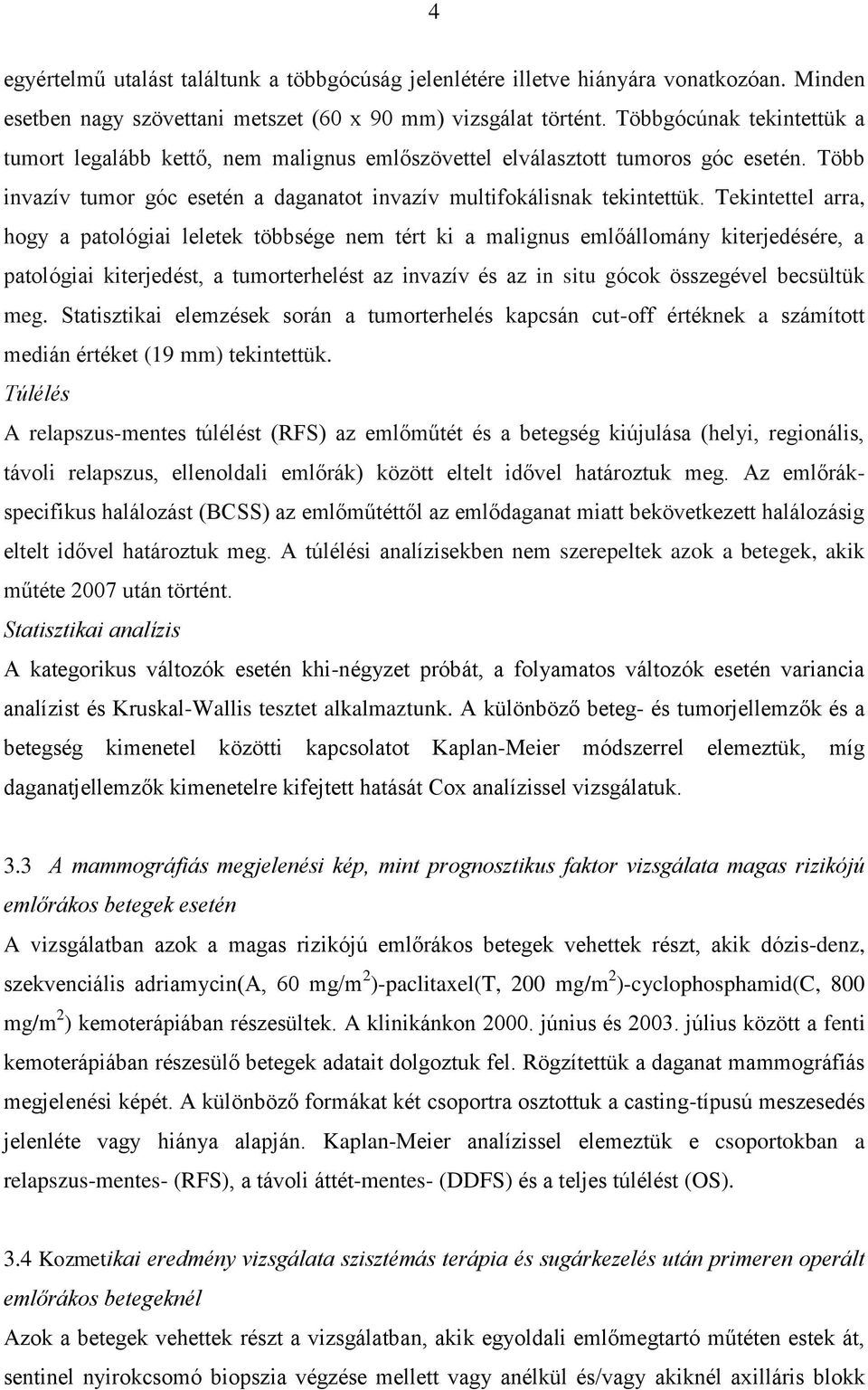 Tekintettel arra, hogy a patológiai leletek többsége nem tért ki a malignus emlőállomány kiterjedésére, a patológiai kiterjedést, a tumorterhelést az invazív és az in situ gócok összegével becsültük