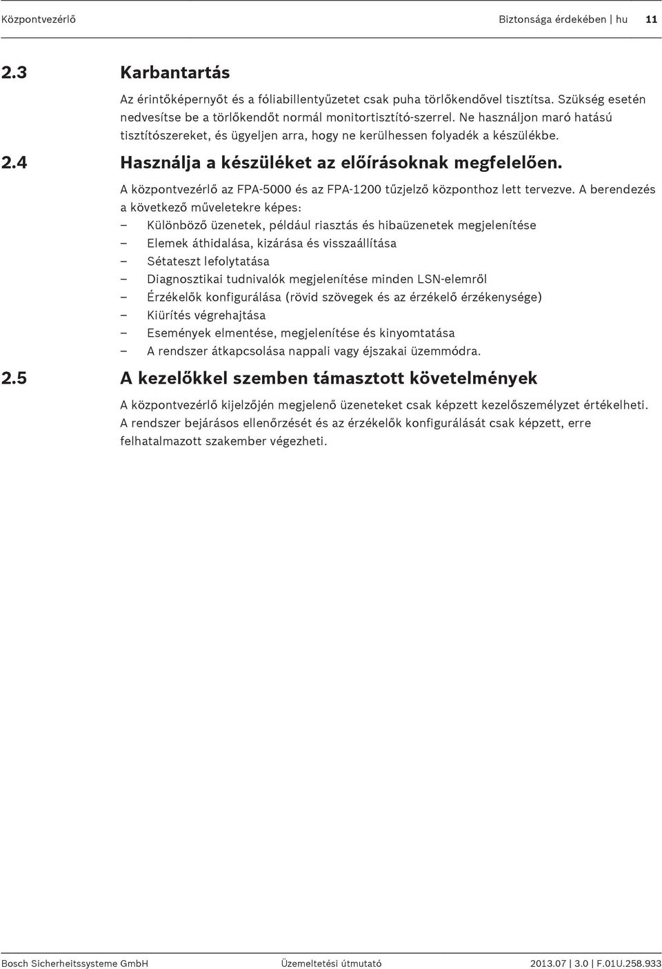 4 Használja a készüléket az előírásoknak megfelelően. A központvezérlő az FPA-5000 és az FPA-1200 tűzjelző központhoz lett tervezve.