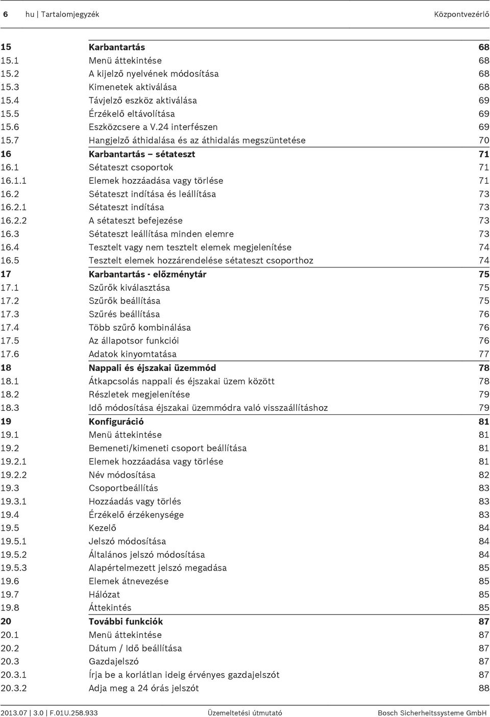 2 Sétateszt indítása és leállítása 73 16.2.1 Sétateszt indítása 73 16.2.2 A sétateszt befejezése 73 16.3 Sétateszt leállítása minden elemre 73 16.
