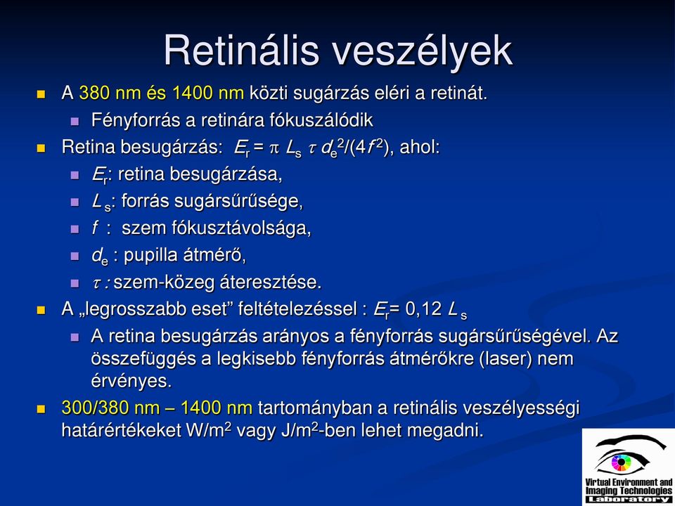: szem fókusztávolsága, d e : pupilla átmérő, τ : szem-közeg áteresztése.
