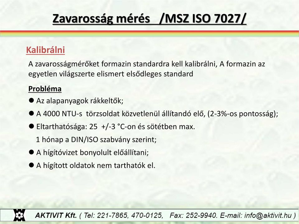 NTU-s törzsoldat közvetlenül állítandó elő, (2-3%-os pontosság); Eltarthatósága: 25 +/-3 C-on és sötétben
