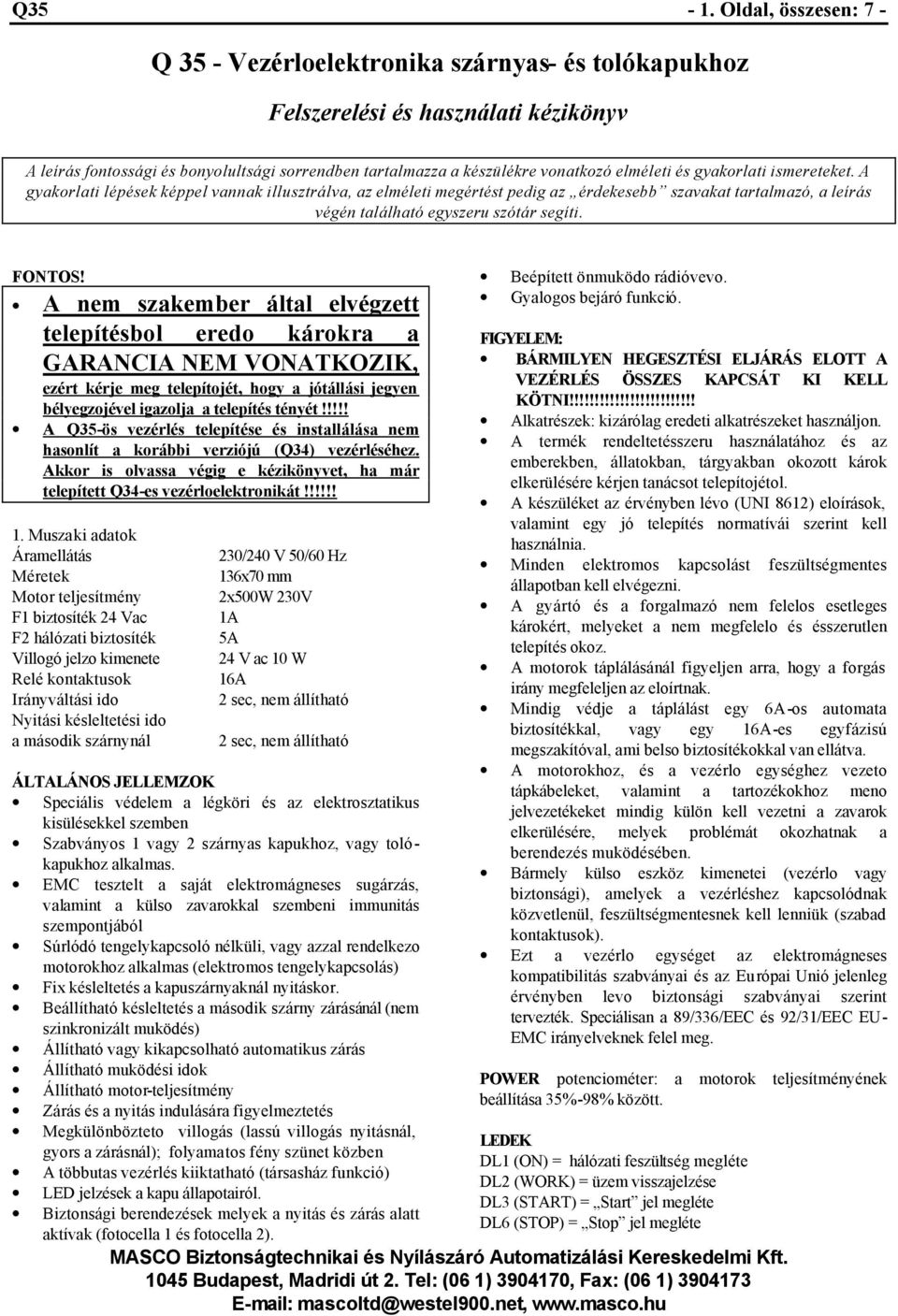 elméleti és gyakorlati ismereteket. A gyakorlati lépések képpel vannak illusztrálva, az elméleti megértést pedig az érdekesebb szavakat tartalmazó, a leírás végén található egyszeru szótár segíti.