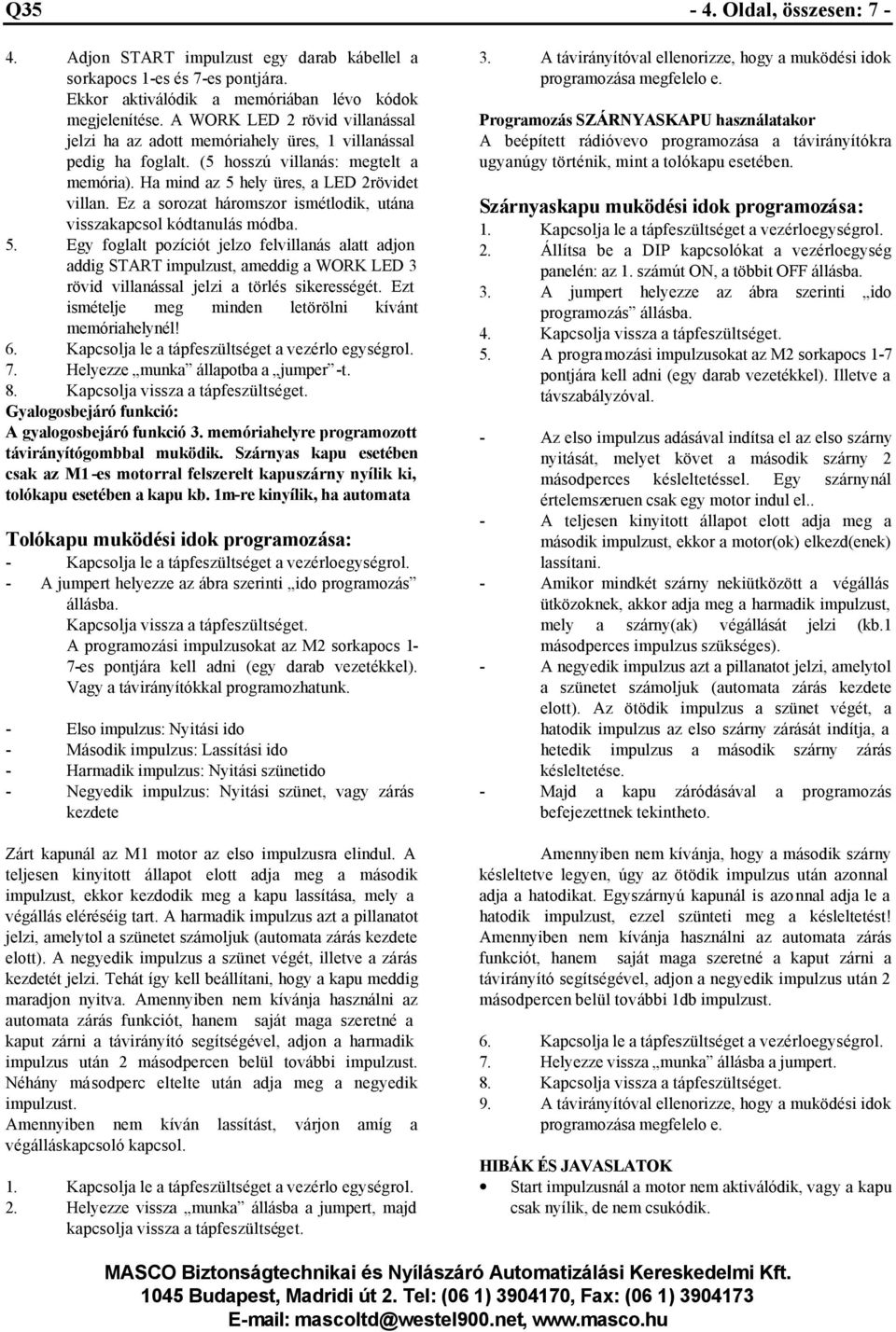 Ez a sorozat háromszor ismétlodik, utána visszakapcsol kódtanulás módba. 5.