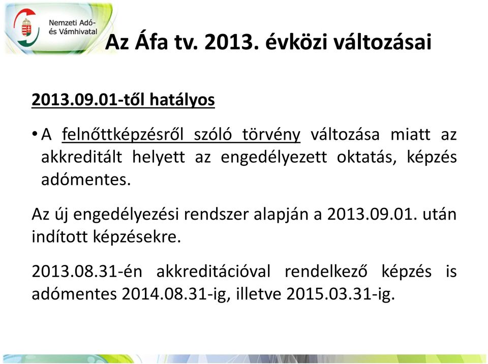 az engedélyezett oktatás, képzés adómentes. Az új engedélyezési rendszer alapján a 2013.