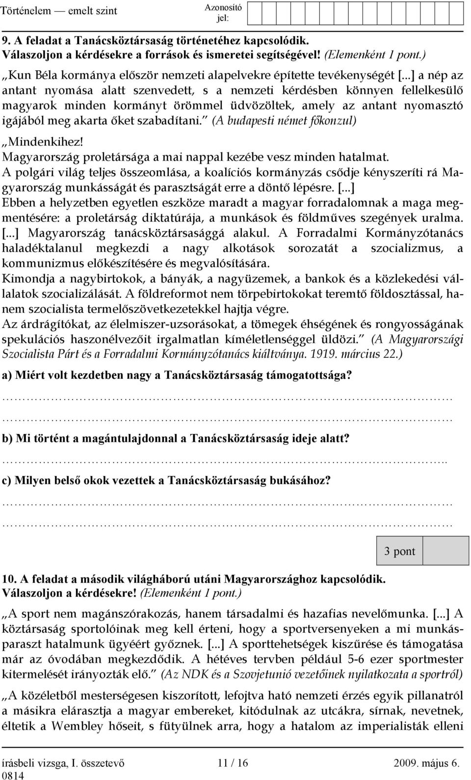 ..] a nép az antant nyomása alatt szenvedett, s a nemzeti kérdésben könnyen fellelkesülő magyarok minden kormányt örömmel üdvözöltek, amely az antant nyomasztó igájából meg akarta őket szabadítani.