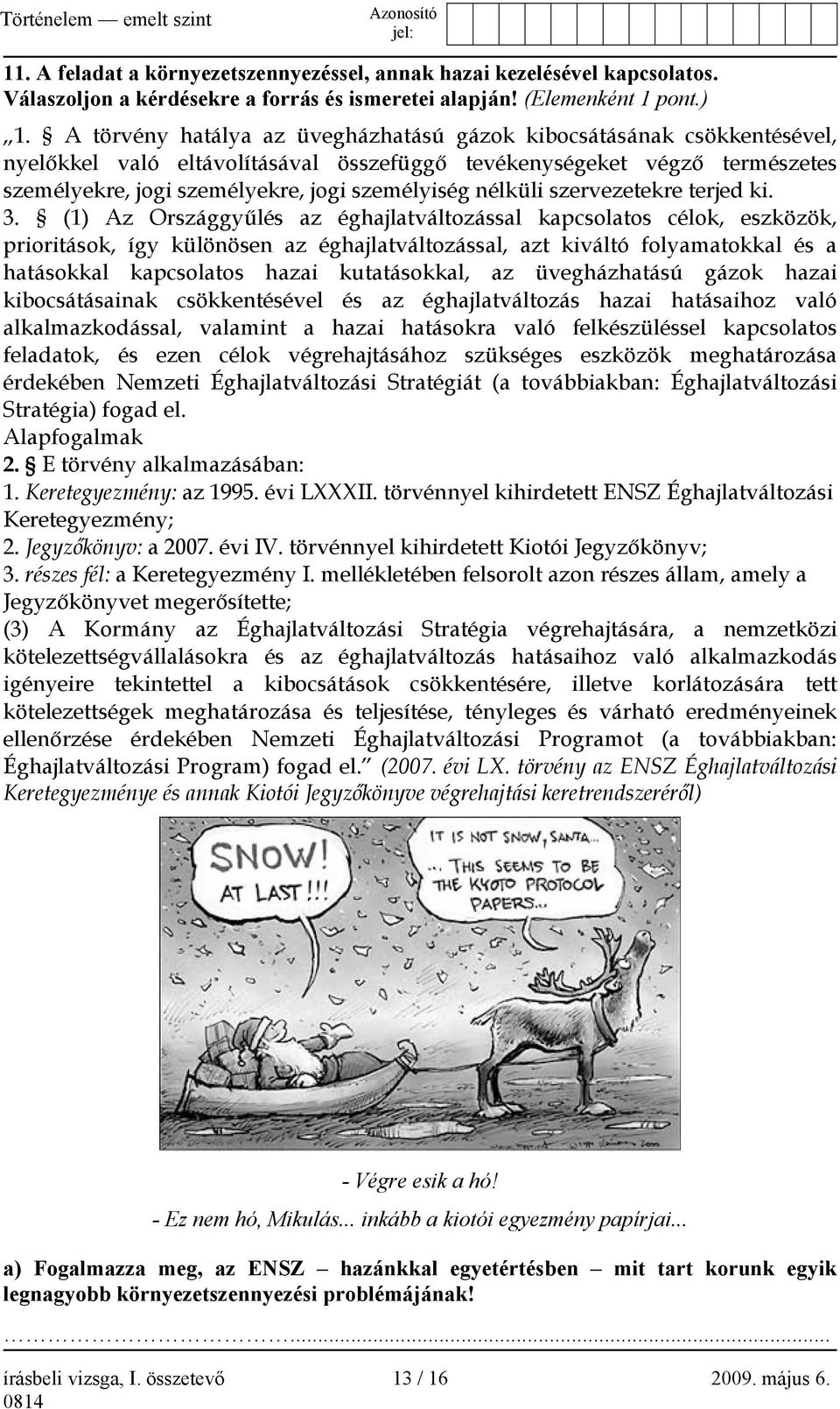 nélküli szervezetekre terjed ki. 3.
