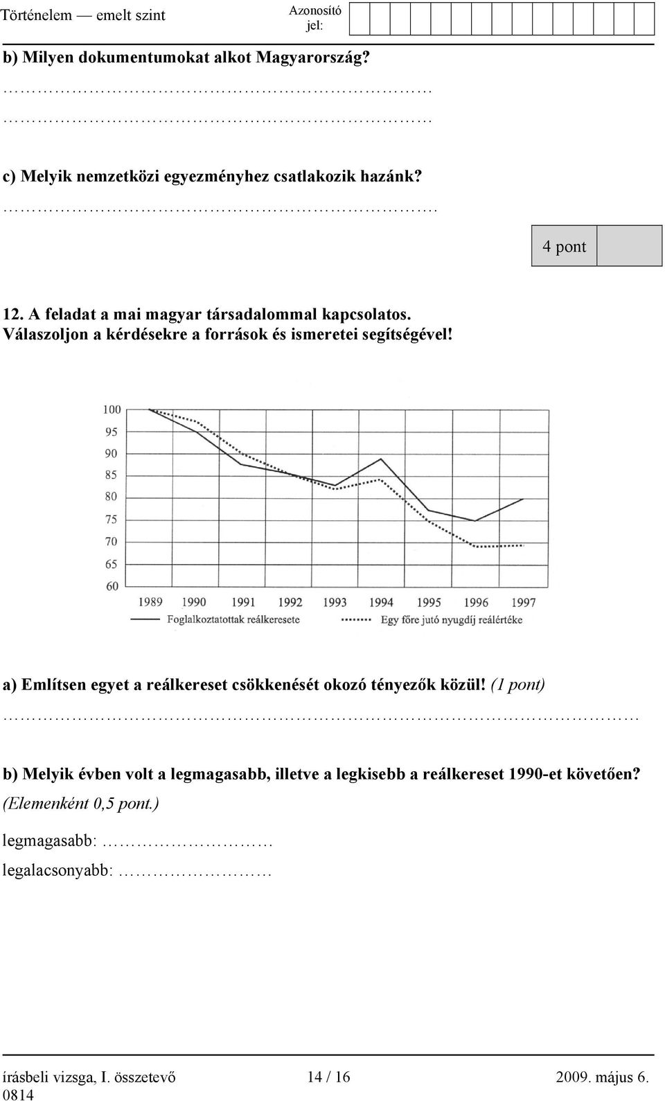 a) Említsen egyet a reálkereset csökkenését okozó tényezők közül!