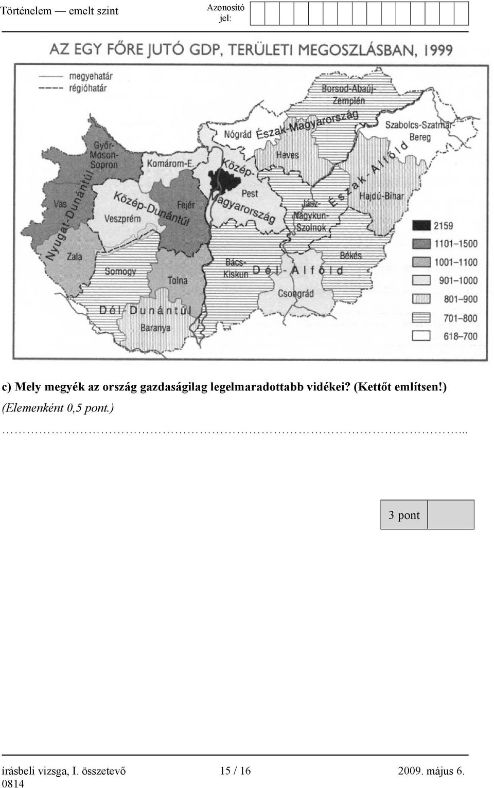 (Kettőt említsen!) 