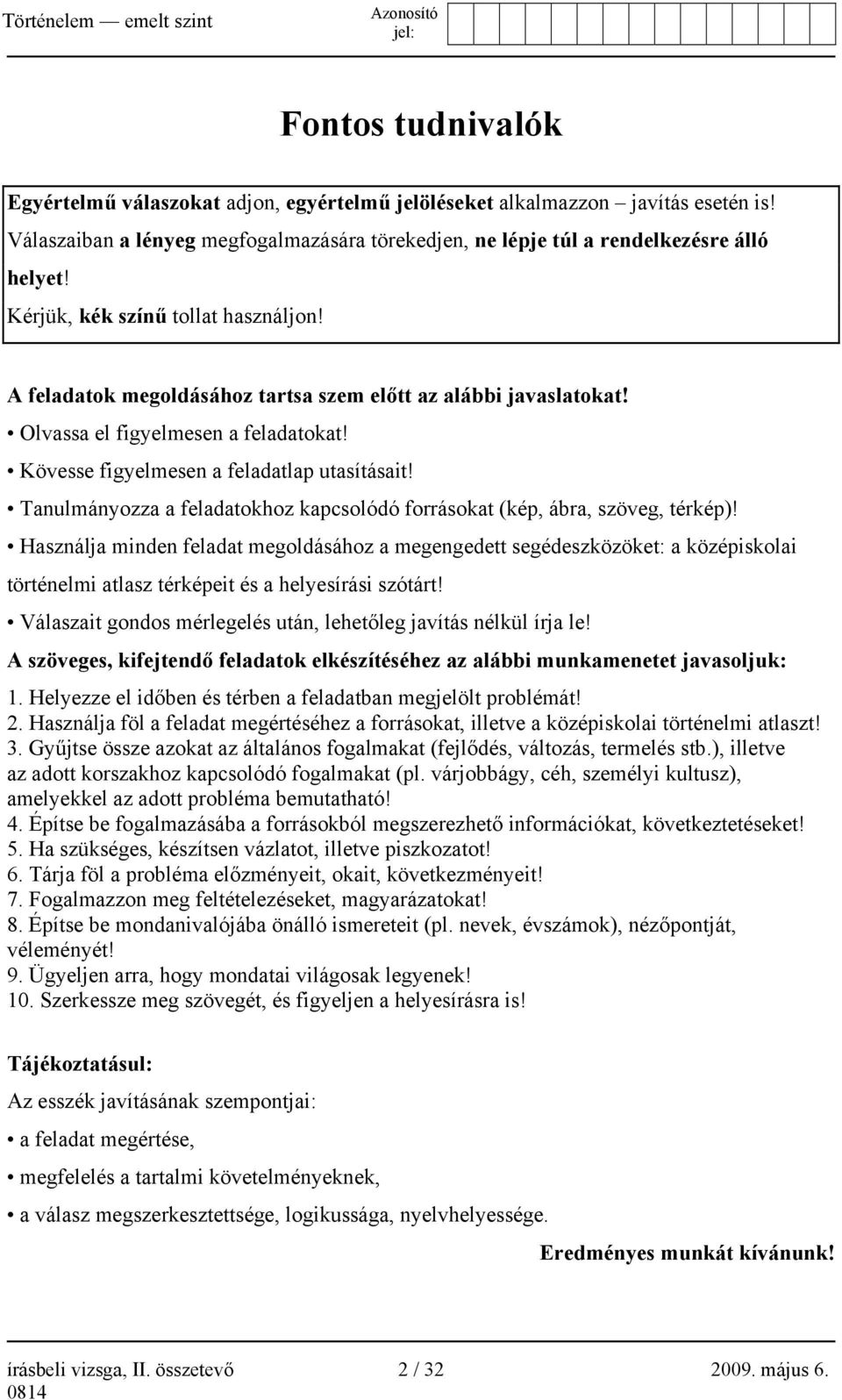Tanulmányozza a feladatokhoz kapcsolódó forrásokat (kép, ábra, szöveg, térkép)!