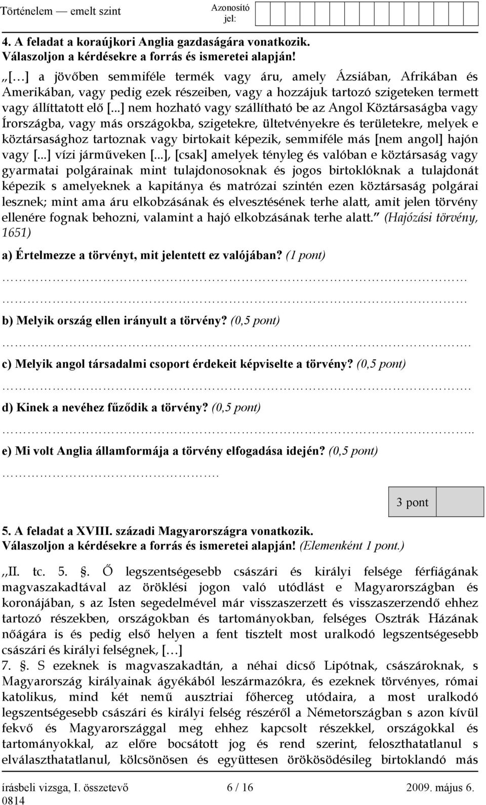 ..] nem hozható vagy szállítható be az Angol Köztársaságba vagy Írországba, vagy más országokba, szigetekre, ültetvényekre és területekre, melyek e köztársasághoz tartoznak vagy birtokait képezik,