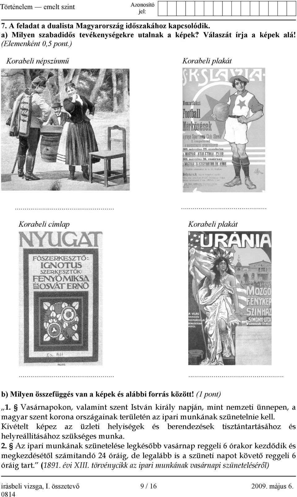 Vasárnapokon, valamint szent István király napján, mint nemzeti ünnepen, a magyar szent korona országainak területén az ipari munkának szünetelnie kell.