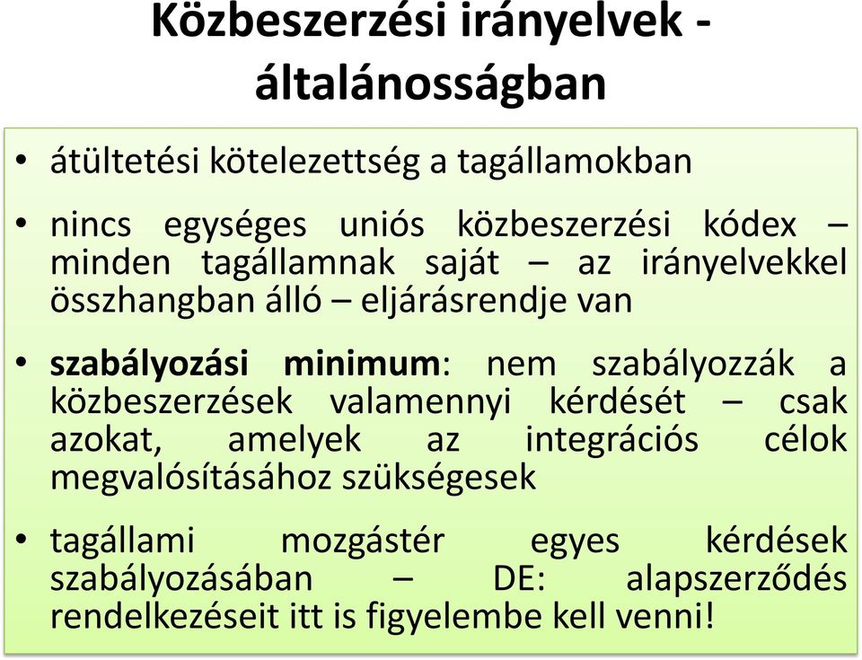 minimum: nem szabályozzák a közbeszerzések valamennyi kérdését csak azokat, amelyek az integrációs célok