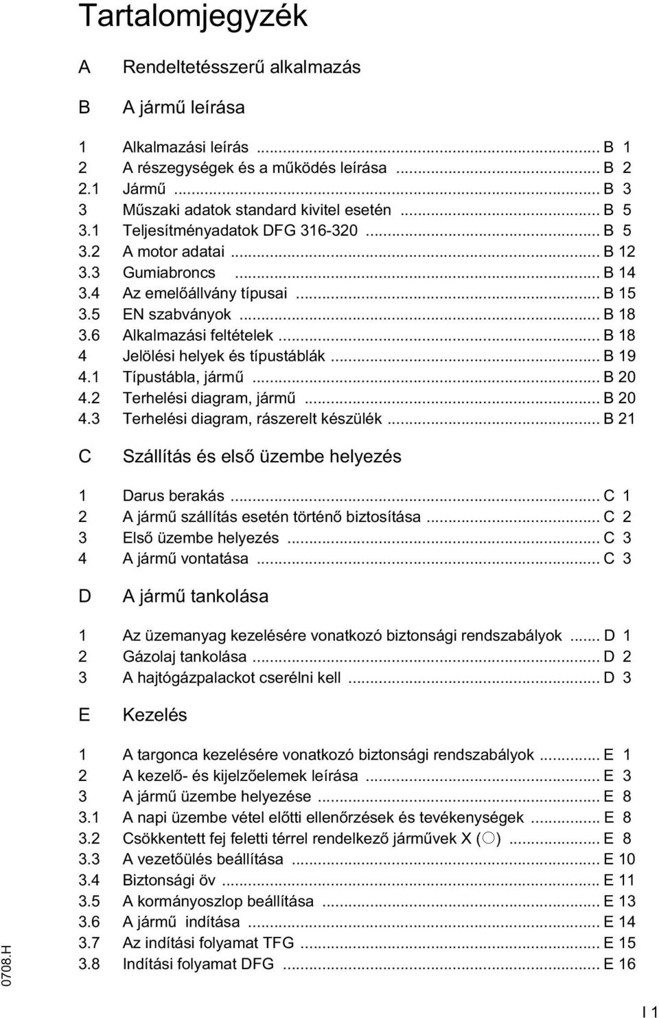 .. B 18 4 Jelölési helyek és típustáblák... B 19 4.1 Típustábla, járm... B 20 4.2 Terhelési diagram, járm... B 20 4.3 Terhelési diagram, rászerelt készülék.