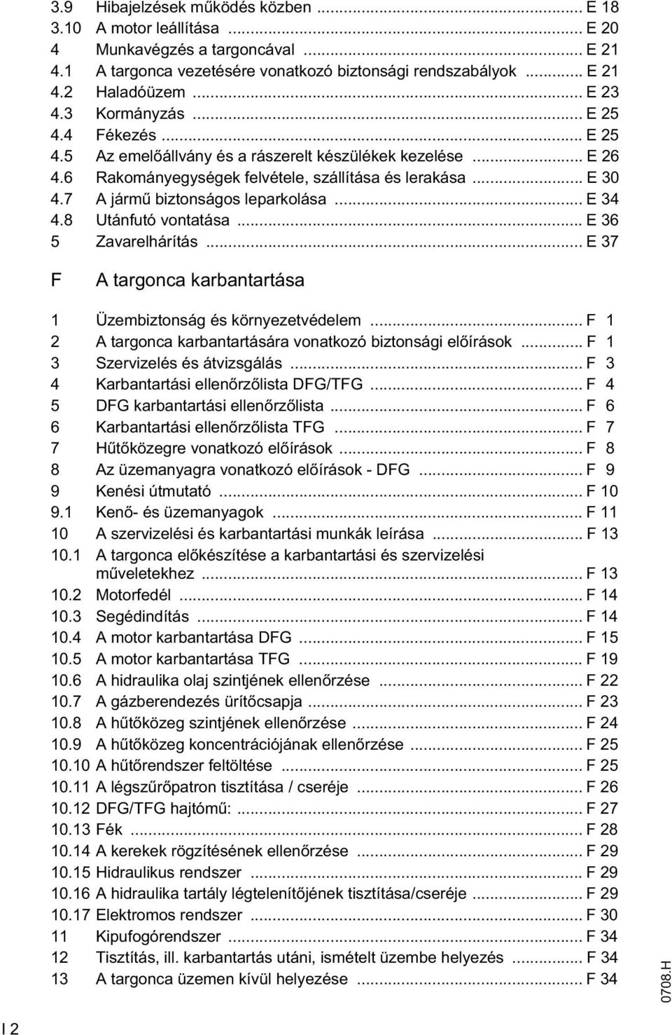 7 A járm biztonságos leparkolása... E 34 4.8 Utánfutó vontatása... E 36 5 Zavarelhárítás... E 37 F A targonca karbantartása 1 Üzembiztonság és környezetvédelem.