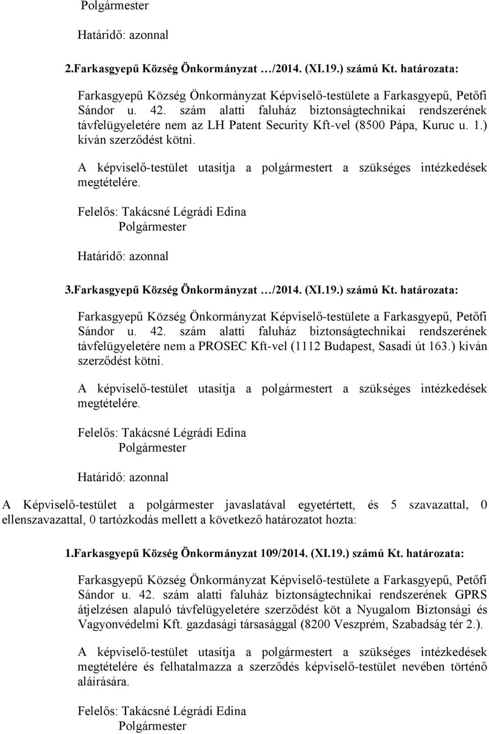 ) számú Kt. határozata: Farkasgyepű Község Önkormányzat Képviselő-testülete a Farkasgyepű, Petőfi Sándor u. 42.