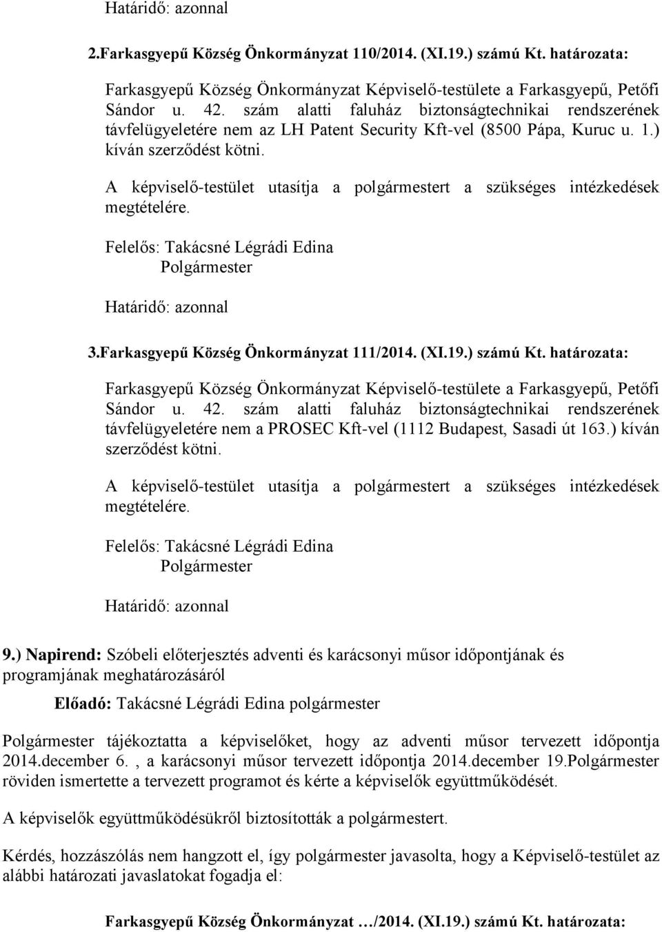 19.) számú Kt. határozata: Farkasgyepű Község Önkormányzat Képviselő-testülete a Farkasgyepű, Petőfi Sándor u. 42.