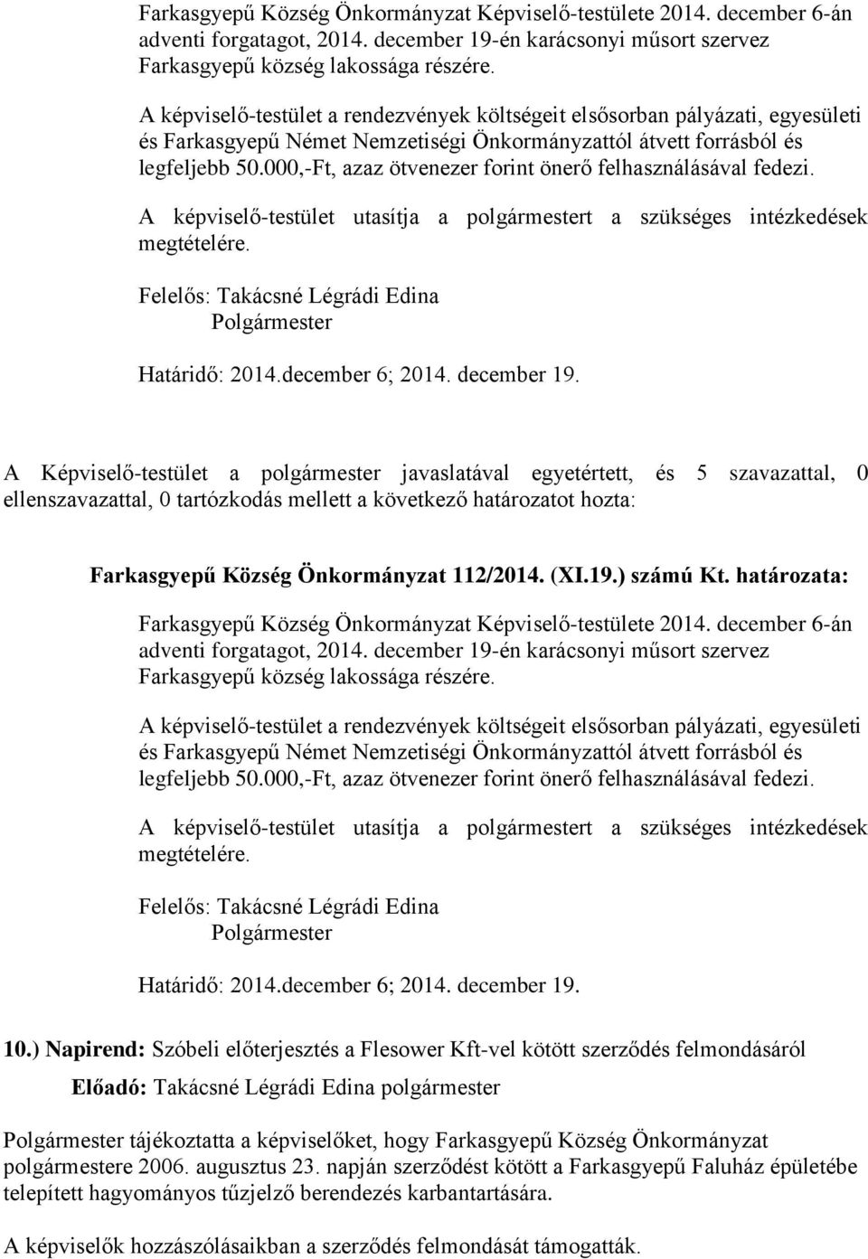 000,-Ft, azaz ötvenezer forint önerő felhasználásával fedezi. Határidő: 2014.december 6; 2014. december 19. Farkasgyepű Község Önkormányzat 112/2014. (XI.19.) számú Kt.