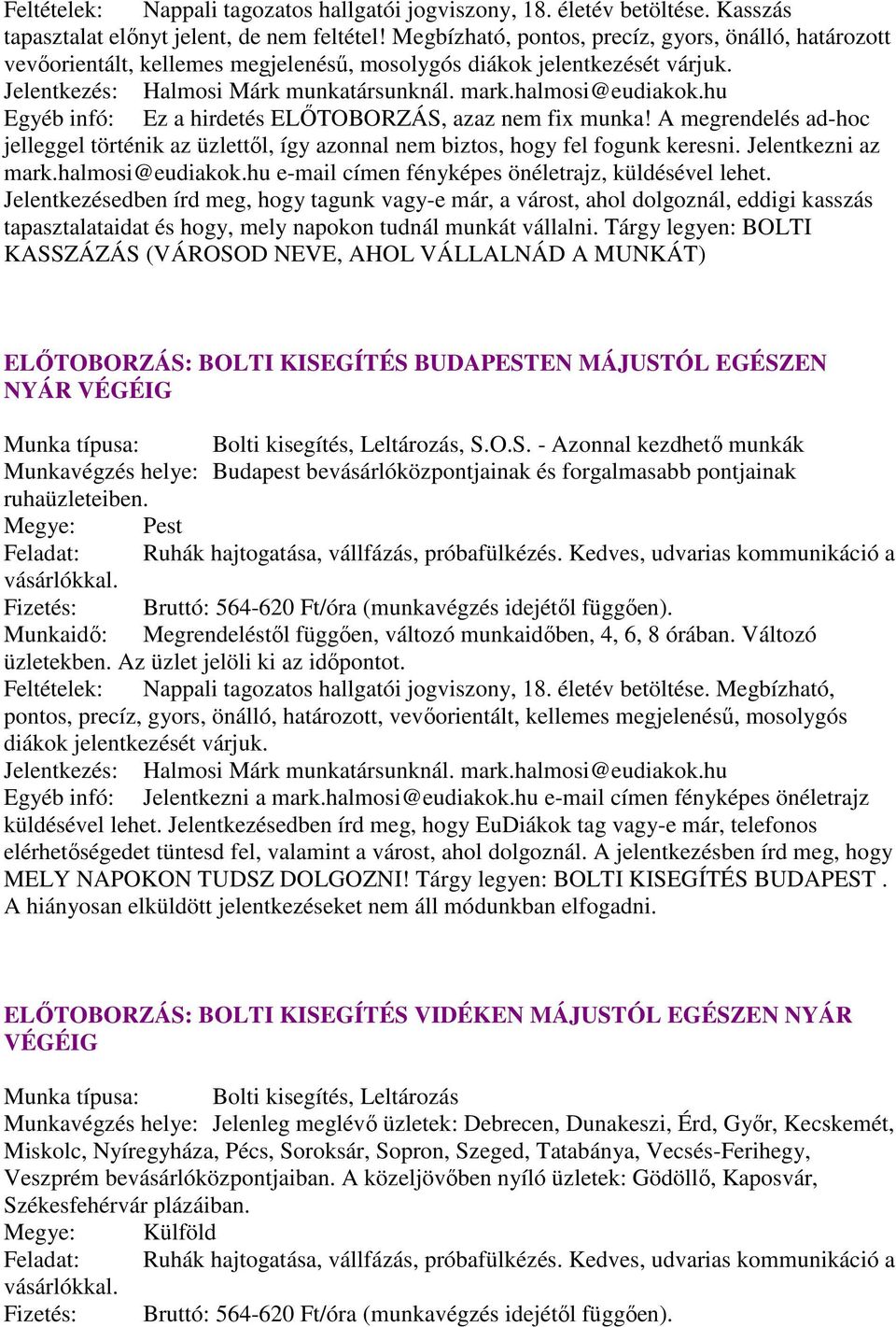 hu Egyéb infó: Ez a hirdetés ELŐTOBORZÁS, azaz nem fix munka! A megrendelés ad-hoc jelleggel történik az üzlettől, így azonnal nem biztos, hogy fel fogunk keresni. Jelentkezni az mark.