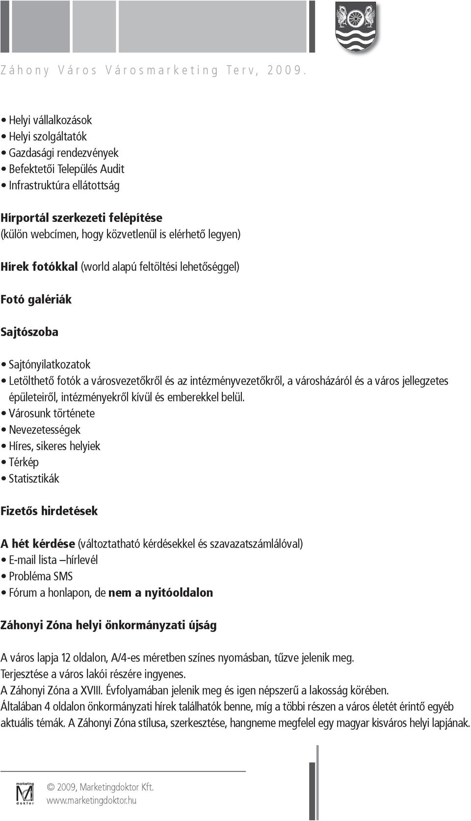 jellegzetes épületeiről, intézményekről kívül és emberekkel belül.