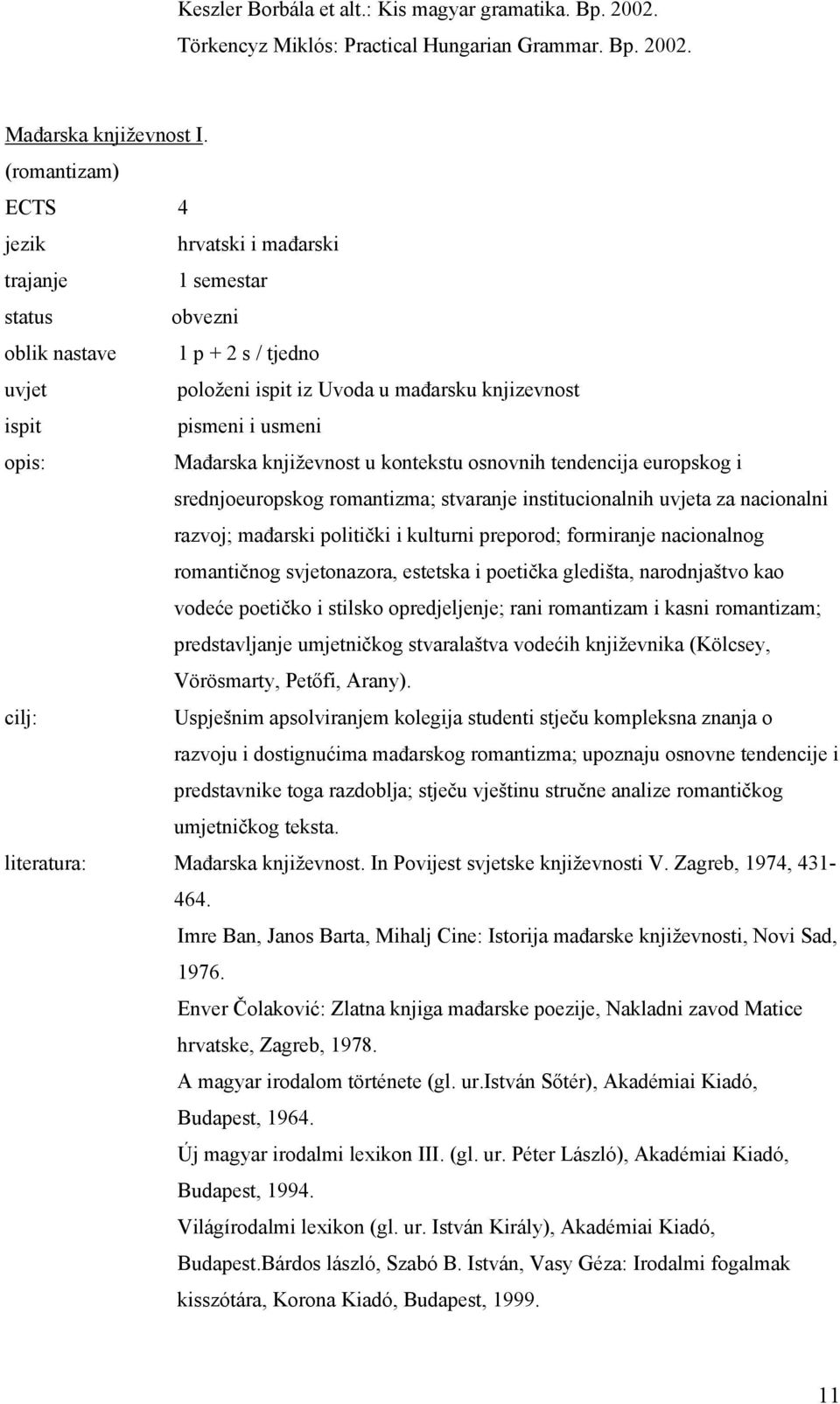 institucionalnih a za nacionalni razvoj; mađarski politički i kulturni preporod; formiranje nacionalnog romantičnog svjetonazora, estetska i poetička gledišta, narodnjaštvo kao vodeće poetičko i