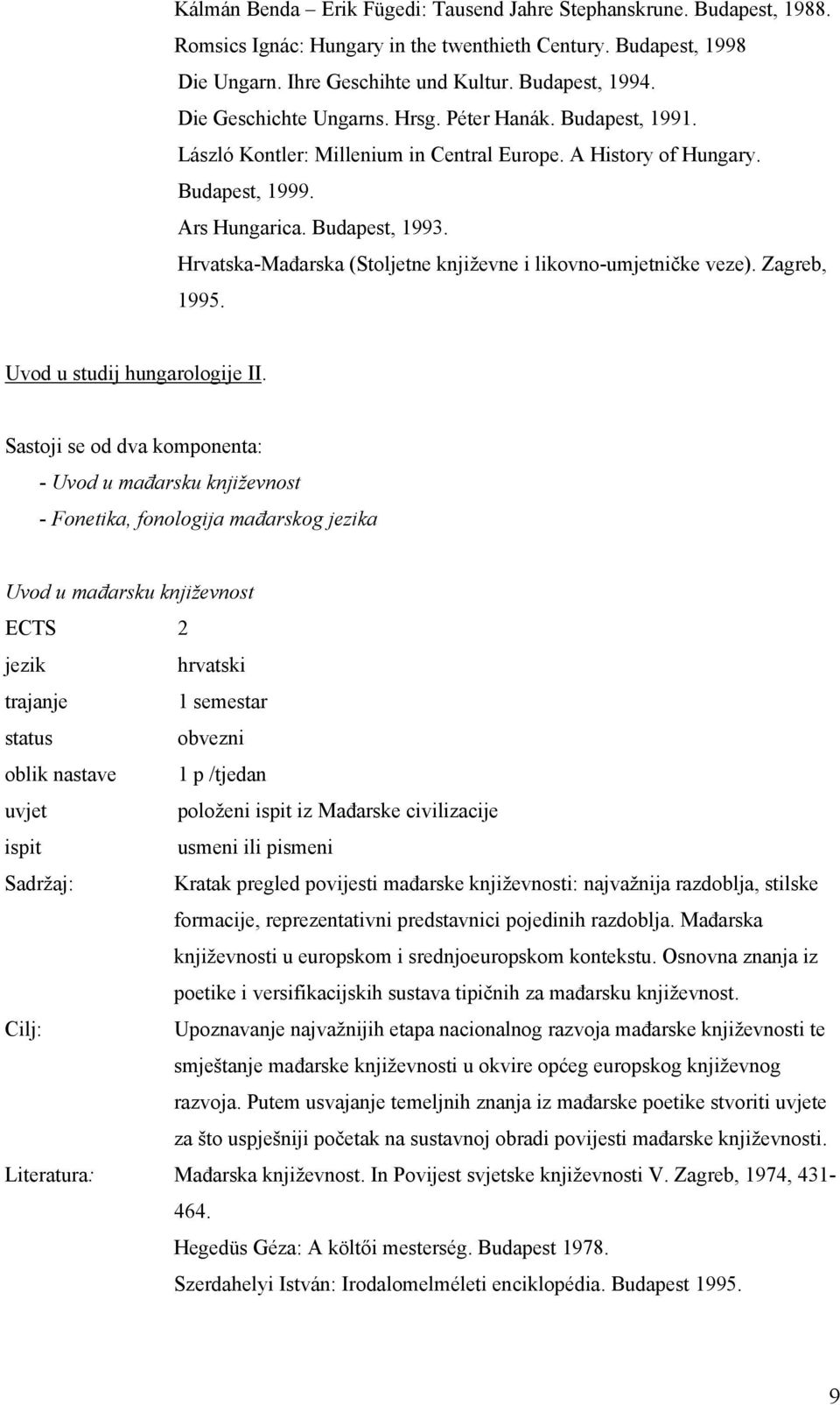 Hrvatska-Mađarska (Stoljetne književne i likovno-umjetničke veze). Zagreb, 1995. Uvod u studij hungarologije II.