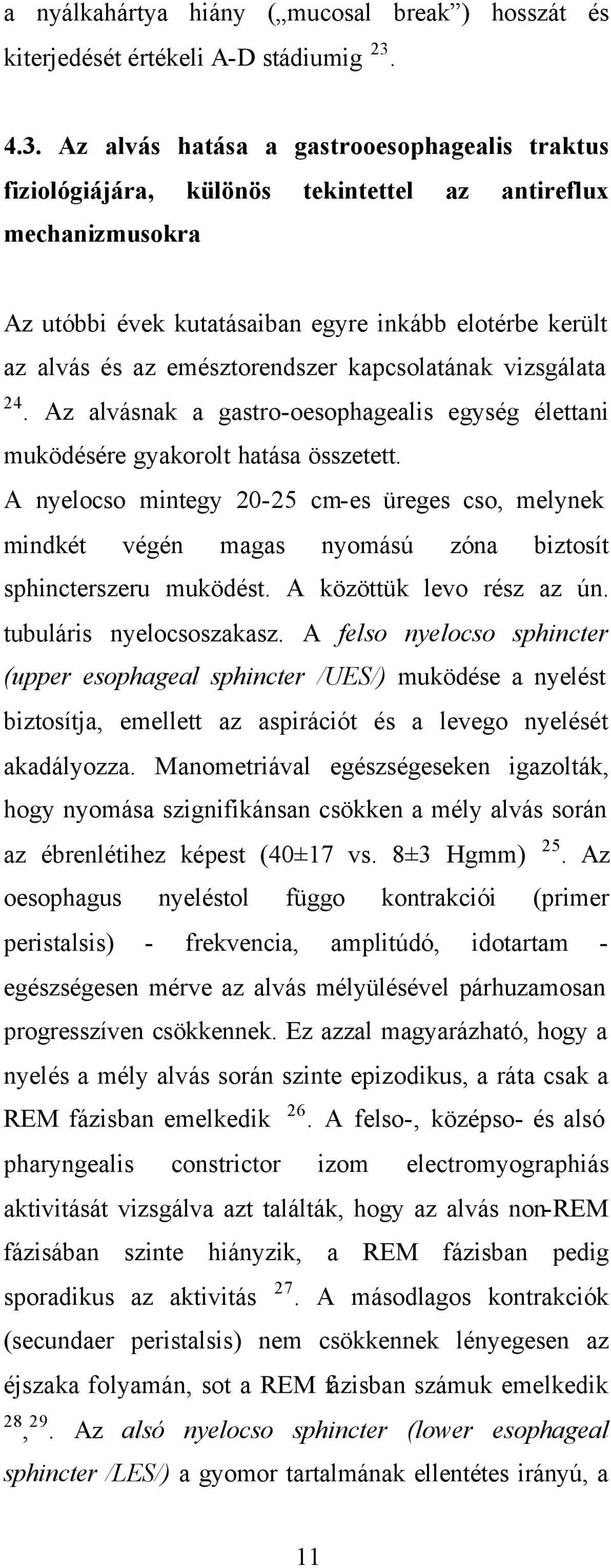 emésztorendszer kapcsolatának vizsgálata 24. Az alvásnak a gastro-oesophagealis egység élettani muködésére gyakorolt hatása összetett.