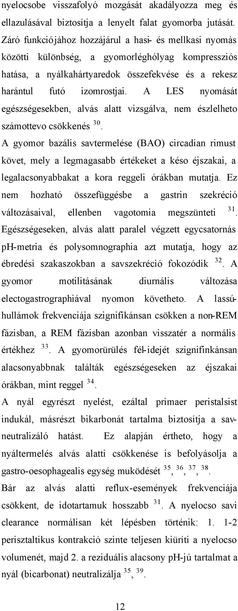 A LES nyomását egészségesekben, alvás alatt vizsgálva, nem észlelheto számottevo csökkenés 30.