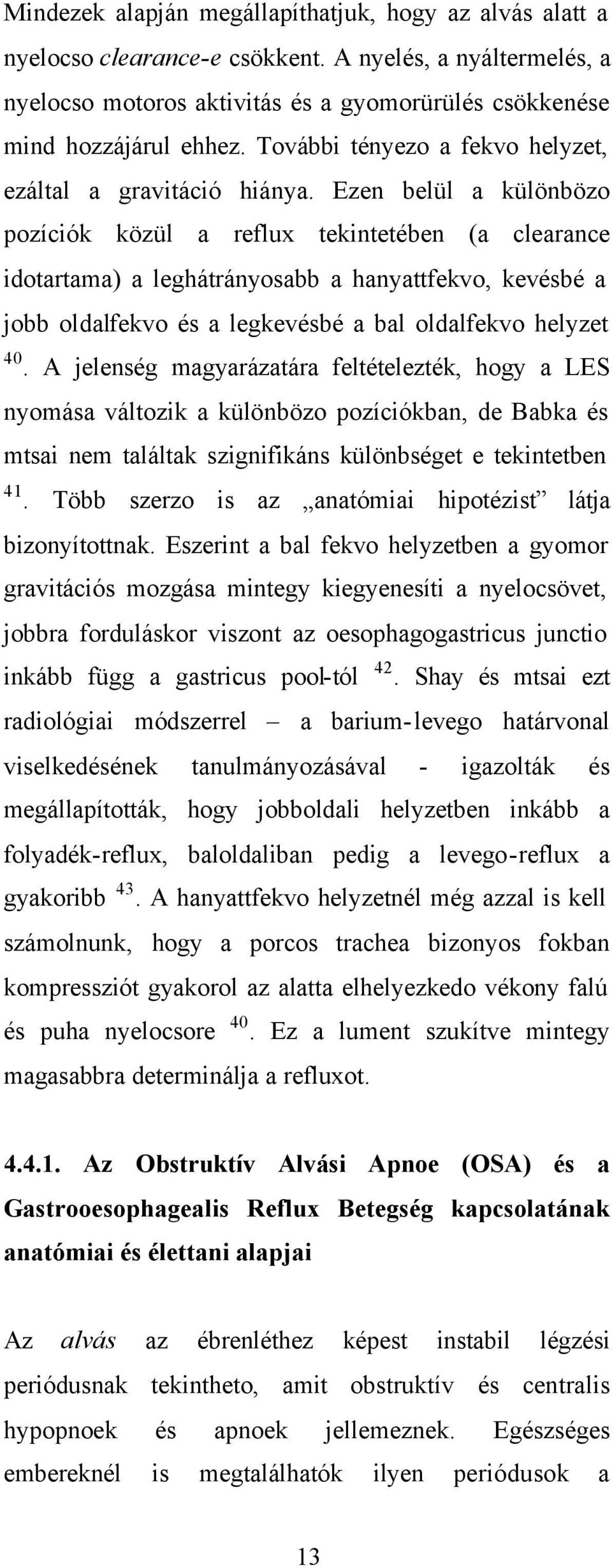 Ezen belül a különbözo pozíciók közül a reflux tekintetében (a clearance idotartama) a leghátrányosabb a hanyattfekvo, kevésbé a jobb oldalfekvo és a legkevésbé a bal oldalfekvo helyzet 40.