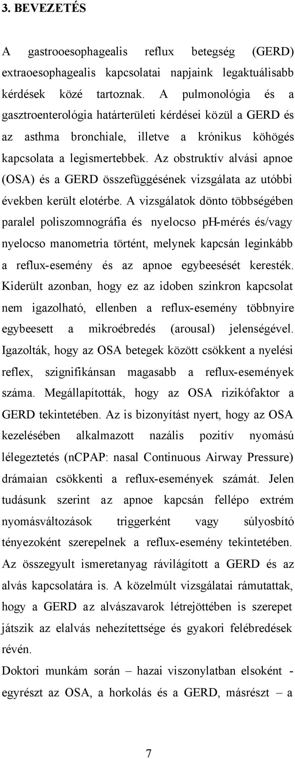 Az obstruktív alvási apnoe (OSA) és a GERD összefüggésének vizsgálata az utóbbi években került elotérbe.
