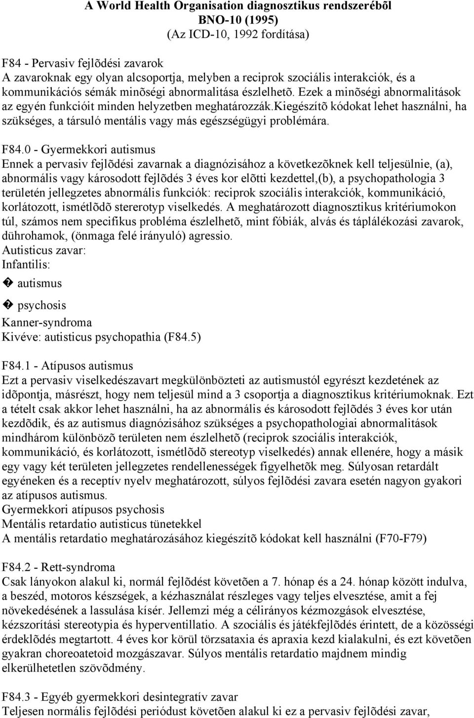 kiegészítõ kódokat lehet használni, ha szükséges, a társuló mentális vagy más egészségügyi problémára. F84.