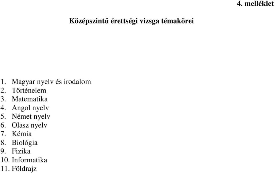 Matematika 4. Angol nyelv 5. Német nyelv 6.