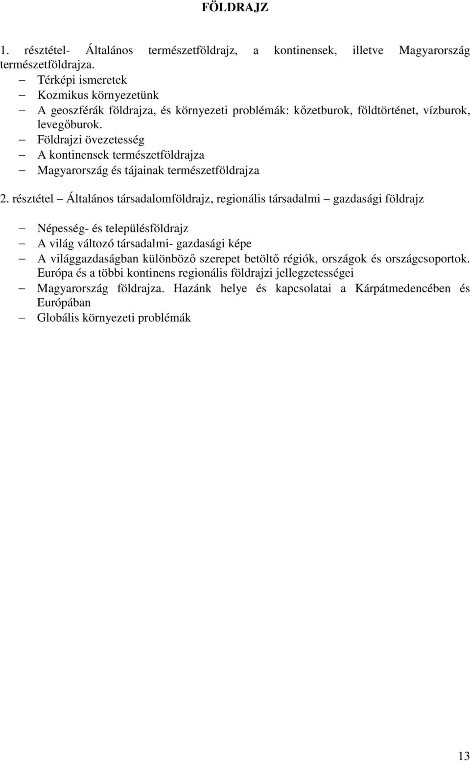 Földrajzi övezetesség A kontinensek természetföldrajza Magyarország és tájainak természetföldrajza 2.