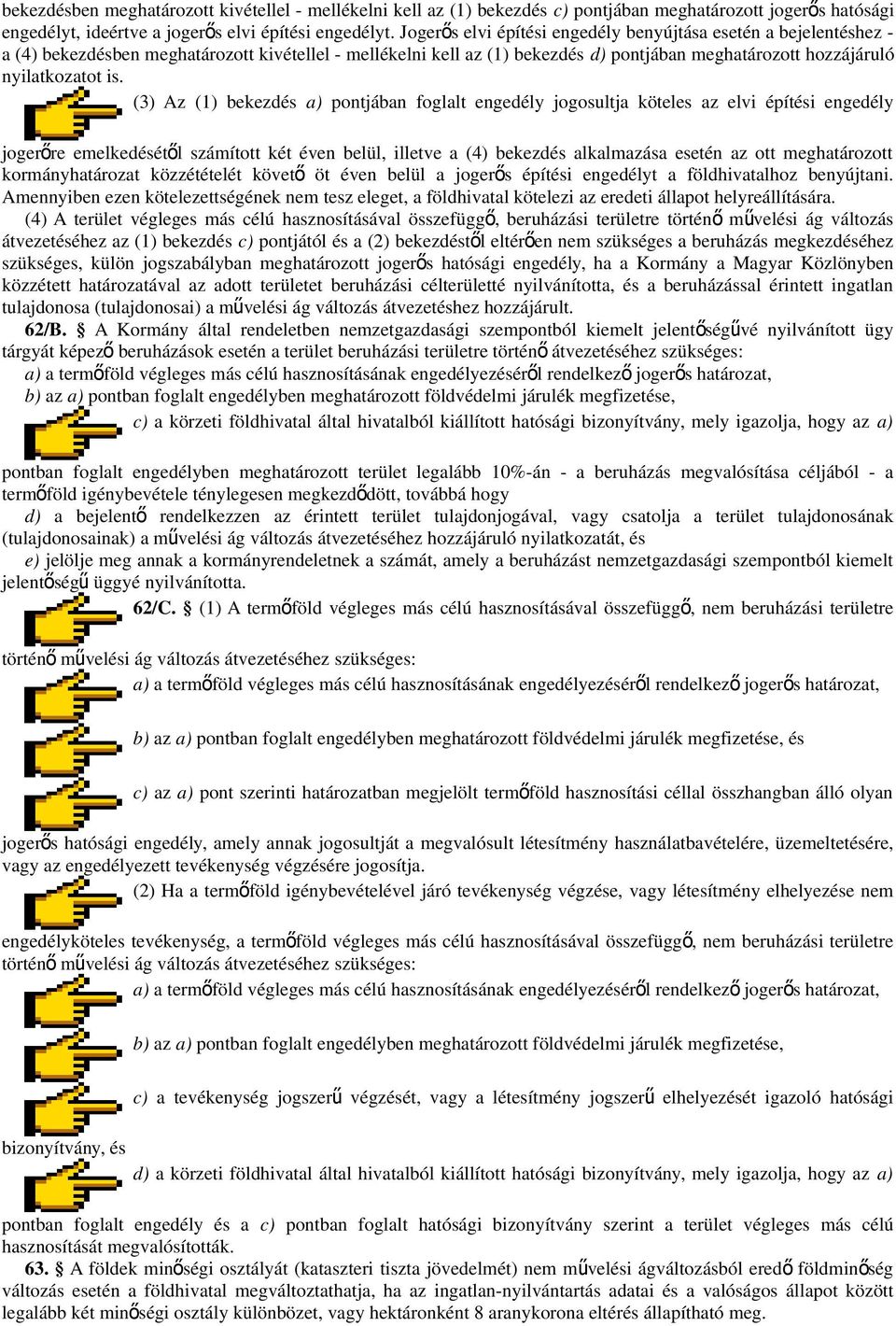 (3) Az (1) bekezdés a) pontjában foglalt engedély jogosultja köteles az elvi építési engedély jogerőre emelkedésétő l számított két éven belül, illetve a (4) bekezdés alkalmazása esetén az ott