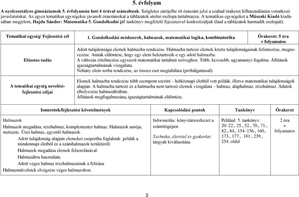 tankönyv megfelelő fejezeteivel konkretizáljuk (lásd a táblázatok harmadik oszlopát). Tematikai egység/ Fejlesztési cél 1.