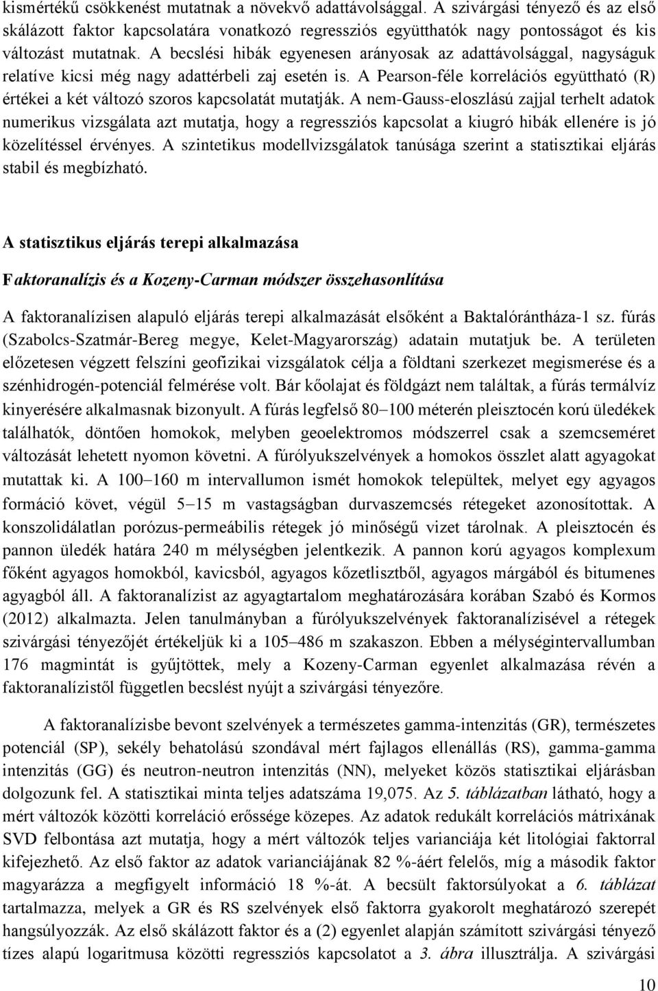 A Pearson-féle korrelációs együttható (R) értékei a két változó szoros kapcsolatát mutatják.