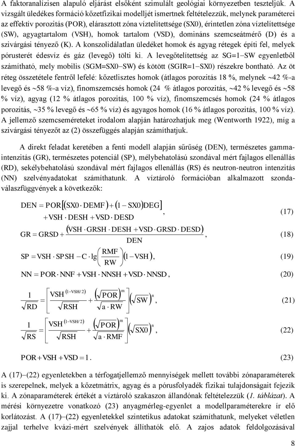 (SW), agyagtartalom (VSH), homok tartalom (VSD), domináns szemcseátmérő (D) és a szivárgási tényező (K).