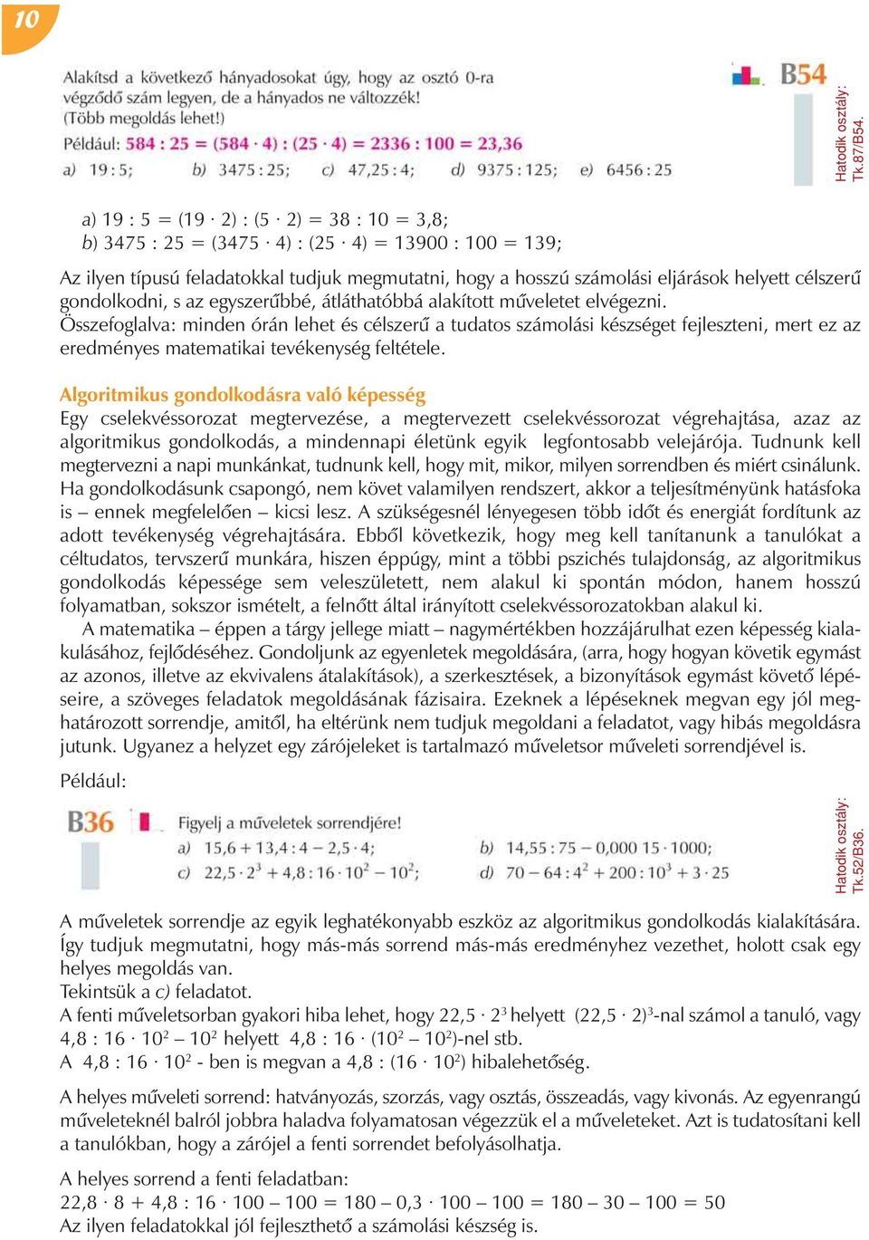 Összefoglalva: minden órán lehet és célszerû a tudatos számolási készséget fejleszteni, mert ez az eredményes matematikai tevékenység feltétele.