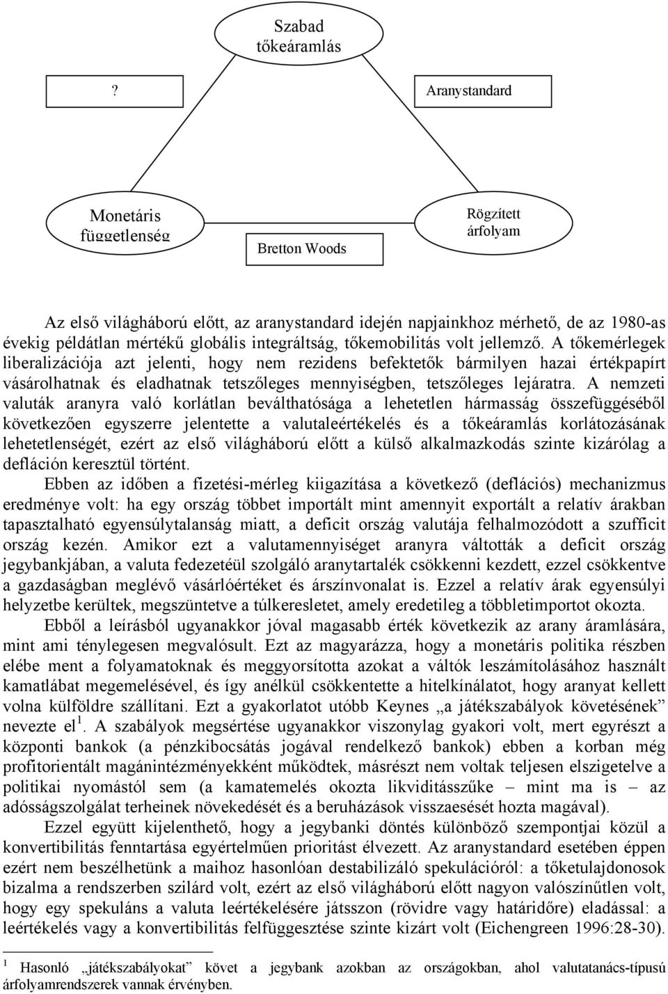 integráltság, tőkemobilitás volt jellemző.