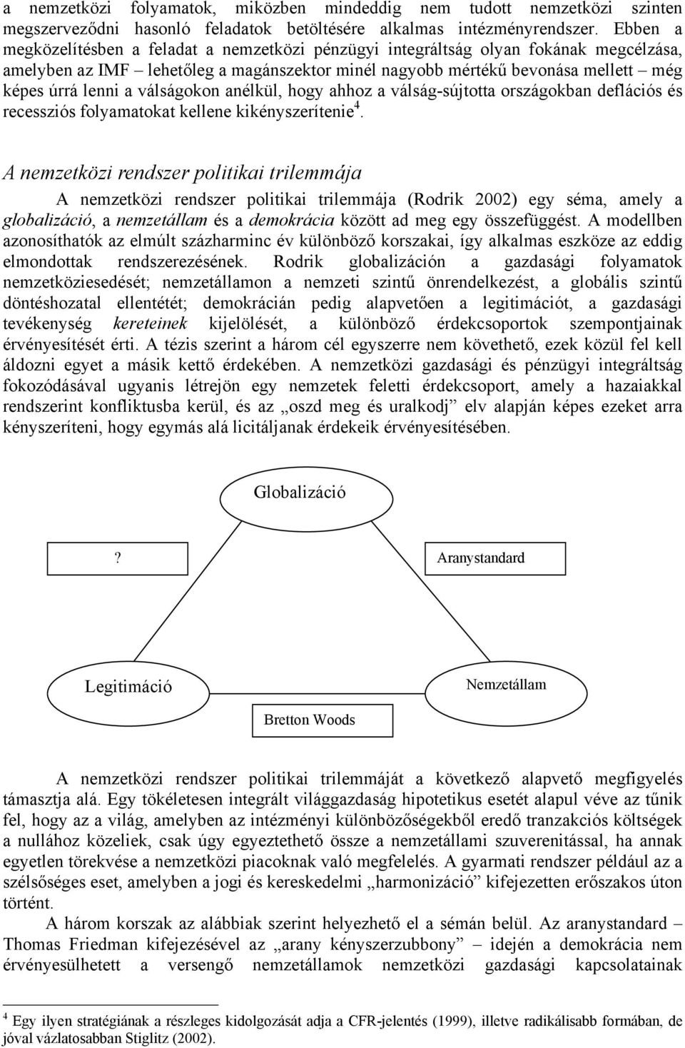 válságokon anélkül, hogy ahhoz a válság-sújtotta országokban deflációs és recessziós folyamatokat kellene kikényszerítenie 4.