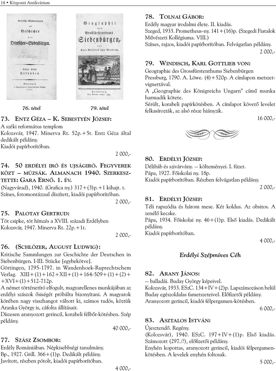 Entz Géza által dedikált példány. 74. 50 ERDÉLYI IRÓ ÉS UJSÁGIRÓ. FEGYVEREK KÖZT MÚZSÁK. ALMANACH 1940. SZERKESZ- TETTE: GARA ERNÕ. 1. ÉV. (Nagyvárad), 1940. (Grafica ny.) 317+(3)p.+1 kihajt. t.