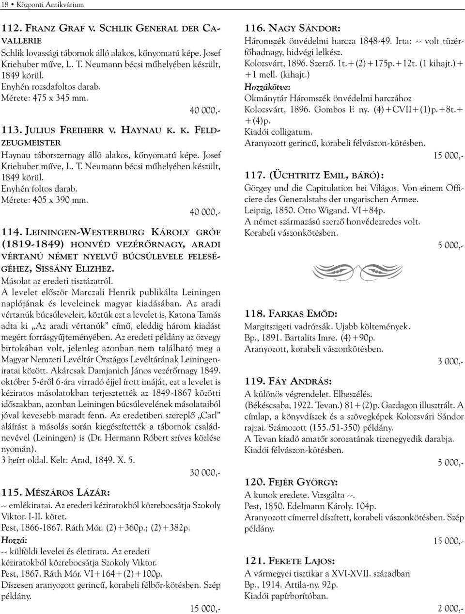 K. FELD- ZEUGMEISTER Haynau táborszernagy álló alakos, kõnyomatú képe. Josef Kriehuber mûve, L. T. Neumann bécsi mûhelyében készült, 1849 körül. Enyhén foltos darab. Mérete: 405 x 390 mm.