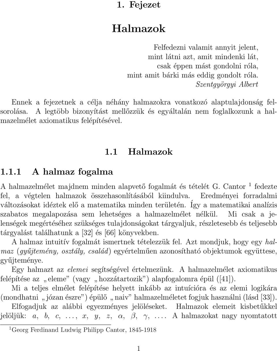 1.1 A hlmz foglm 1.1 Hlmzok A hlmzelmélet mjdnem minden lpvető foglmát és tételét G. Cntor 1 fedezte fel, végtelen hlmzok összehsonlításából kiindulv.