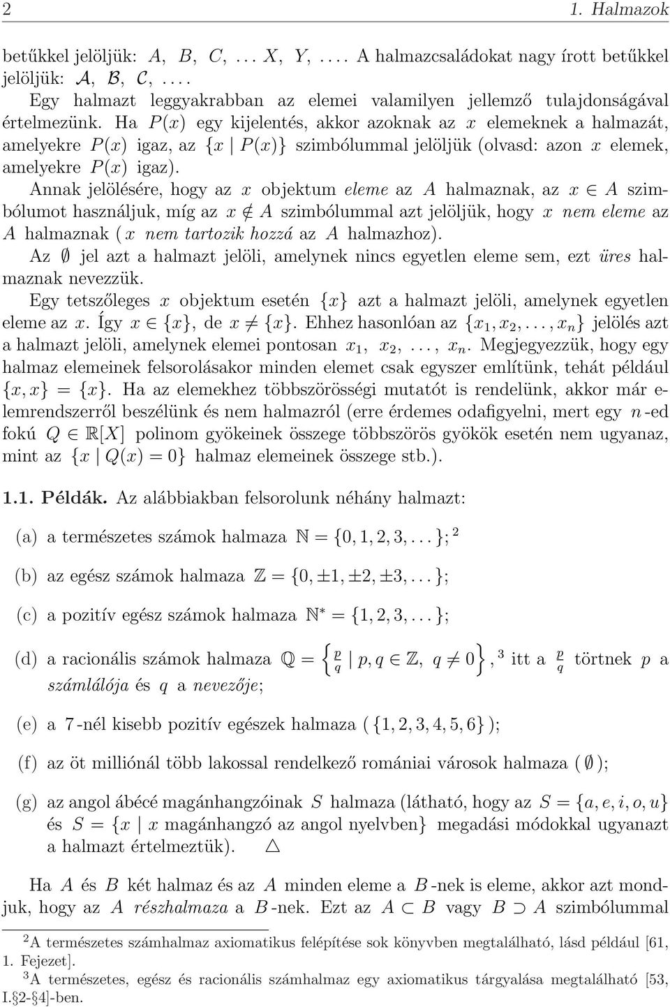 Annk jelölésére, hogy z x objektum eleme z A hlmznk, z x A szimbólumot hsználjuk, míg z x / A szimbólumml zt jelöljük, hogy x nem eleme z A hlmznk ( x nem trtozik hozzá z A hlmzhoz).