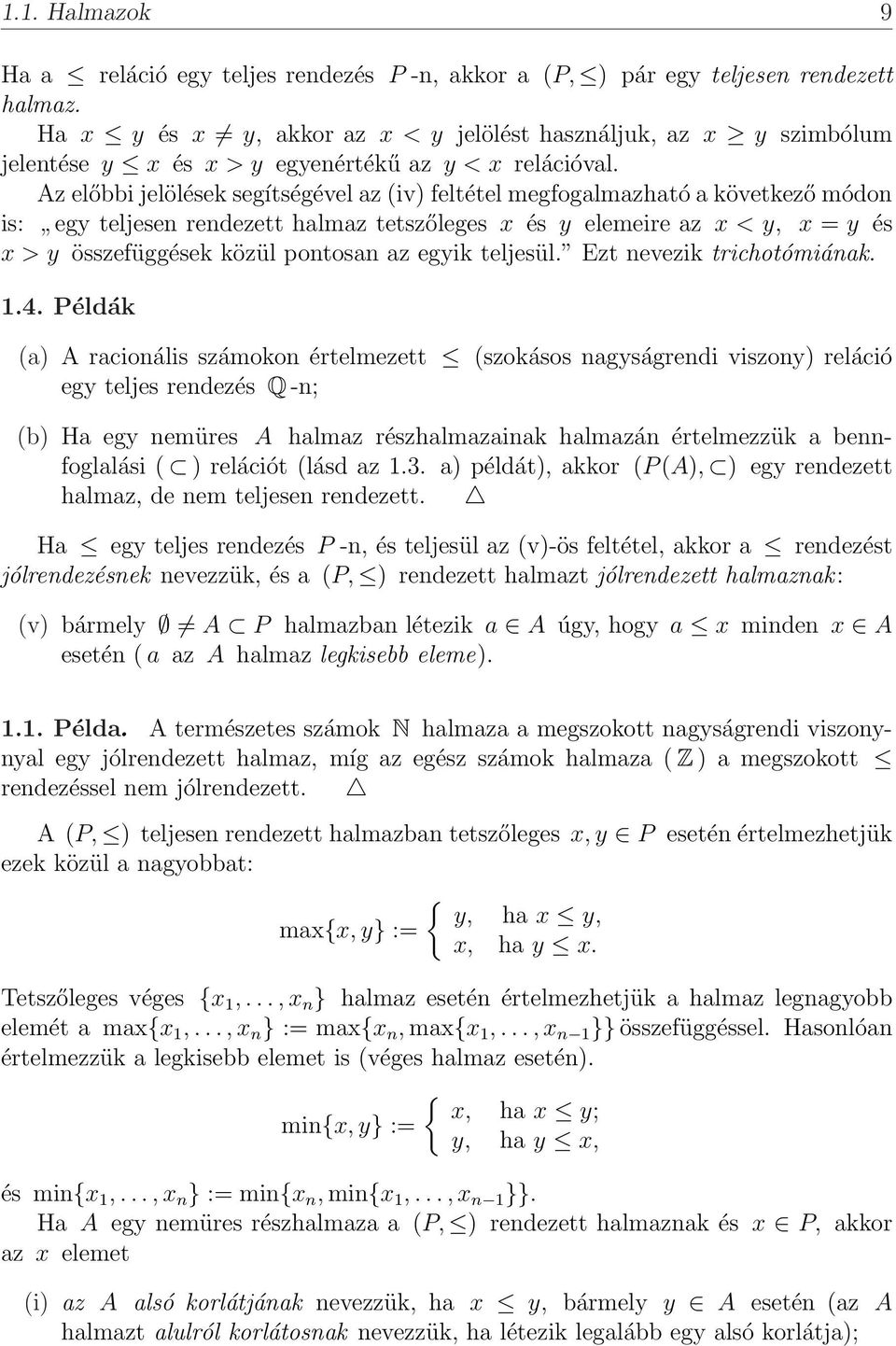 Az előbbi jelölések segítségével z (iv) feltétel megfoglmzhtó következő módon is:,, egy teljesen rendezett hlmz tetszőleges x és y elemeire z x < y, x = y és x > y összefüggések közül pontosn z egyik