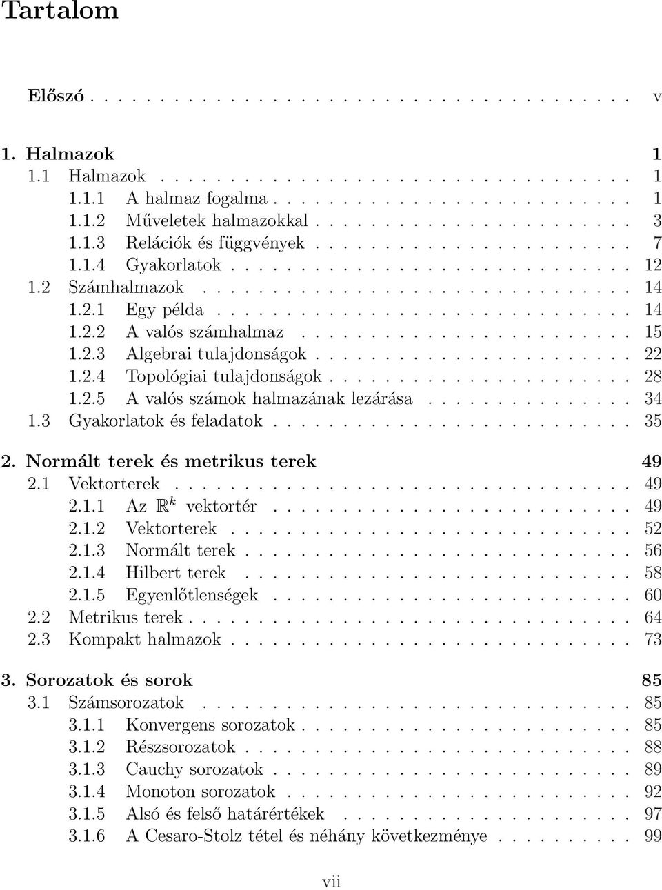 ....................... 15 1.2.3 Algebri tuljdonságok....................... 22 1.2.4 Topológii tuljdonságok...................... 28 1.2.5 A vlós számok hlmzánk lezárás............... 34 1.