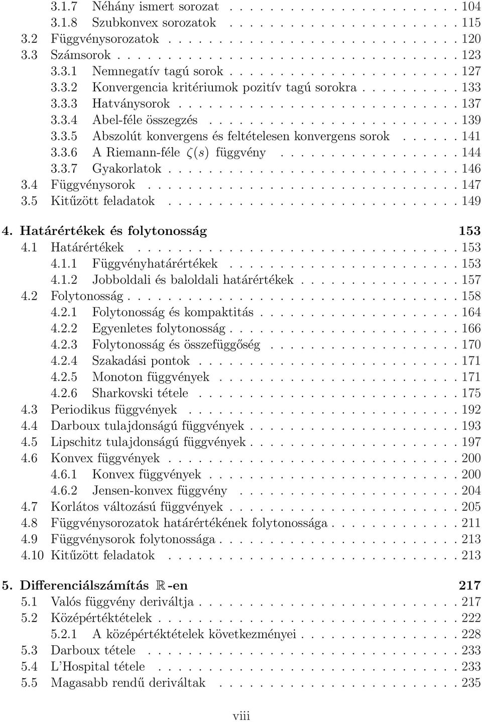 3.5 Abszolút konvergens és feltételesen konvergens sorok...... 141 3.3.6 A Riemnn-féle ζ(s) függvény.................. 144 3.3.7 Gykorltok............................. 146 3.4 Függvénysorok............................... 147 3.