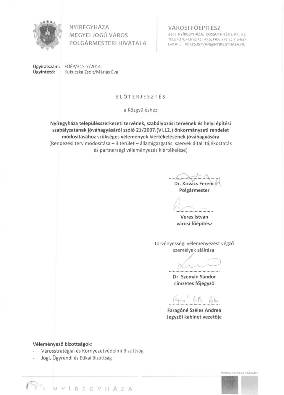 Ügyintéző: Kukucska Zsolt/Máriás Éva ELŐTERJESZTÉS a Közgyűléshez Nyíregyháza településszerkezeti tervének, szabályozási tervének és helyi építési szabályzatának jóváhagyásáról szóló 21j2007.(VI.12.